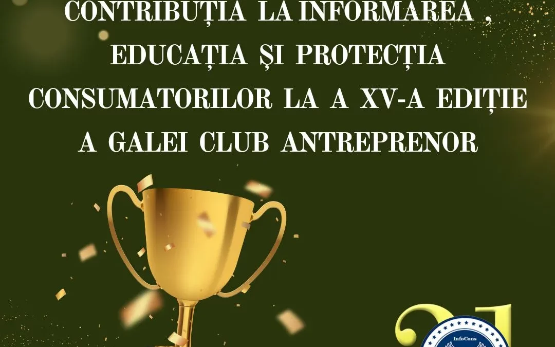 InfoCons , premiu pentru contribuția la informarea , educația și protecția consumatorilor la a XV-a ediție a Galei Club Antreprenor