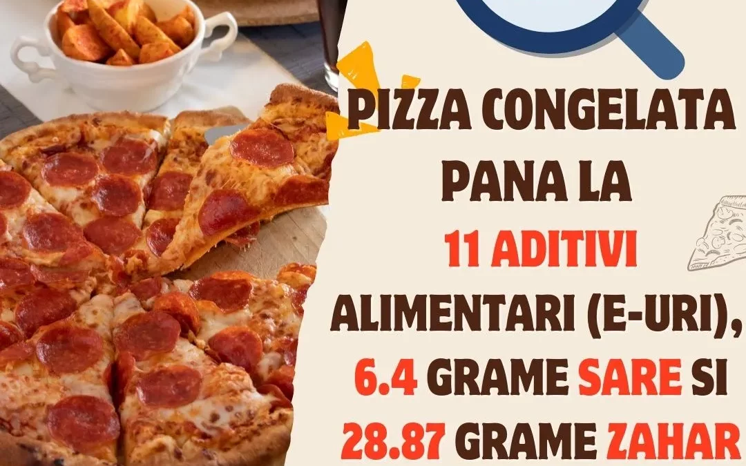 Pizza congelată – Până la 11 aditivi alimentari (E-uri), 6.4 grame sare și 28.87 grame zahăr per produs