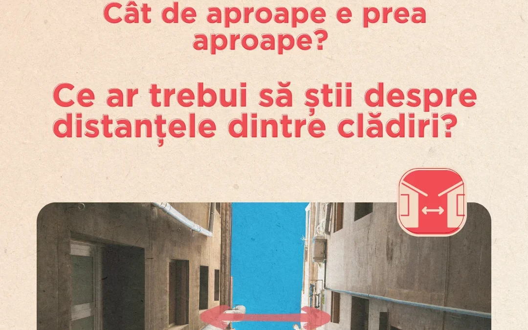 InfoCons protectia consumatorului si Ordinul Arhitectilor din Romania te informeaza : Ce ar trebui să știi despre distanțele dintre clădiri ?
