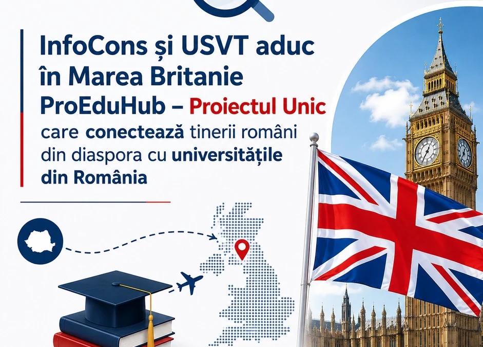 InfoCons și USVT aduc în Marea Britanie ProEduHub – Proiectul Unic care conectează tinerii români din diaspora cu universitățile din România